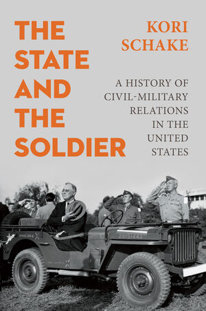 The State and the Soldier: A History of Civil-Military