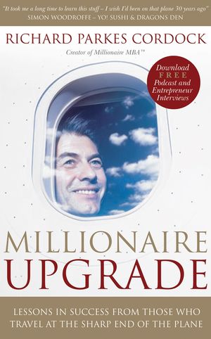 Millionaire Upgrade: Lessons in Success From Those Who Travel at the Sharp End of the Plane