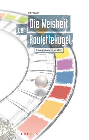 Die Weisheit der Roulettekugel: Innovation durch Irritation