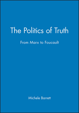 The Politics of Truth From Marx to Foucault Wiley