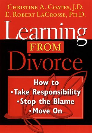 Learning From Divorce: How to Take Responsibility, Stop the Blame, and Move On