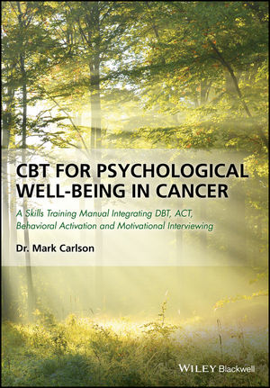 CBT for Psychological Well-Being in Cancer: A Skills Training Manual Integrating DBT, ACT, Behavioral Activation and Motivational Interviewing