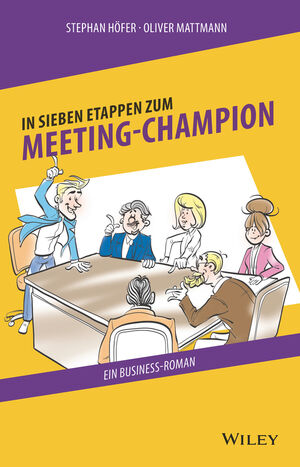 In 7 Etappen zum Meeting-Champion: Ein Business-Roman