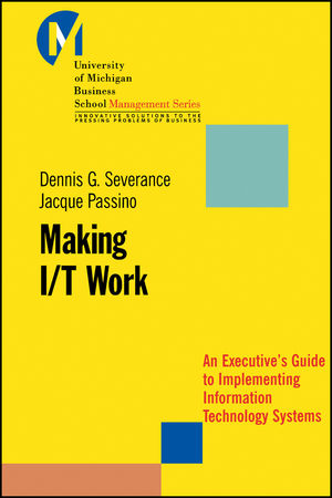 Making I/T Work: An Executive's Guide to Implementing Information Technology Systems 