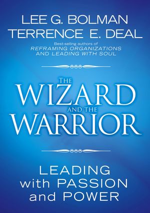 The Wizard and the Warrior: Leading with Passion and Power