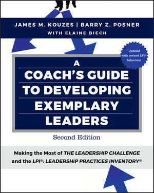 A Coach's Guide to Developing Exemplary Leaders: Making the Most of The Leadership Challenge and the Leadership Practices Inventory (LPI), 2nd Edition