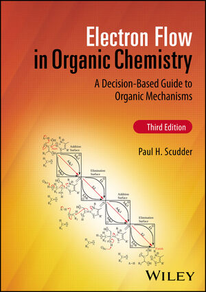 Electron Flow in Organic Chemistry: A Decision-Based Guide to Organic Mechanisms, 3rd Edition