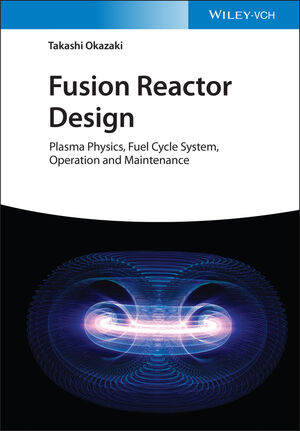 Fusion Reactor Design: Plasma Physics, Fuel Cycle System, Operation and Maintenance