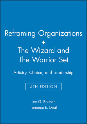 Reframing Organizations: Artistry, Choice, and Leadership 5e + The Wizard and The Warrior Set