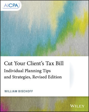 Cut Your Client's Tax Bill: Individual Planning Tips and Strategies, Revised Edition