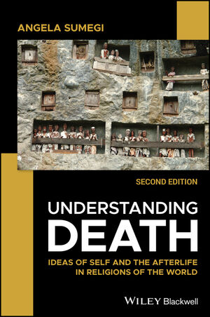 Understanding Death: Ideas of Self and the Afterlife in Religions of the World, 2nd Edition