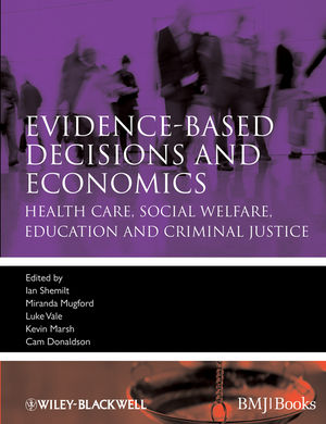 Evidence-based Decisions and Economics: Health Care, Social Welfare, Education and Criminal Justice, 2nd Edition cover image