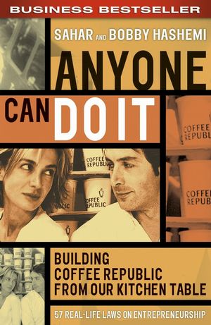 Download Anyone Can Do It Building Coffee Republic From Our Kitchen Table 57 Real Life Laws On Entrepreneurship By Sahar Hashemi