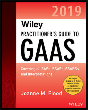 Wiley Practitioner's Guide to GAAS 2019: Covering all SASs, SSAEs, SSARSs, PCAOB Auditing Standards, and Interpretations