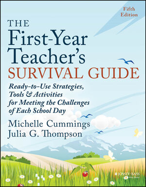 The First-Year Teacher's Survival Guide: Ready-to-Use Strategies, Tools & Activities for Meeting the Challenges of Each School Day, 5th Edition