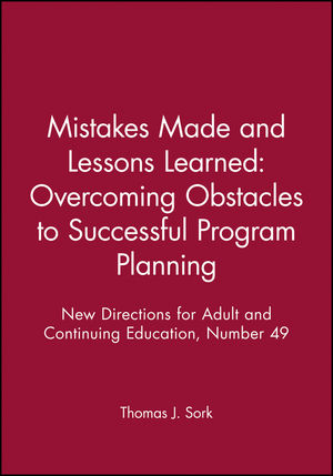 Mistakes Made and Lessons Learned: Overcoming Obstacles to Successful Program Planning: New Directions for Adult and Continuing Education, Number 49