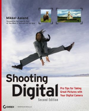 Shooting Digital: Pro Tips for Taking Great Pictures with Your Digital Camera, 2nd Edition