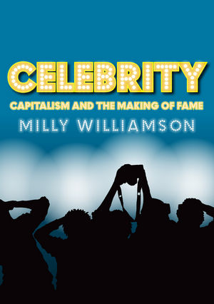 Celebrity: Capitalism and the Making of Fame