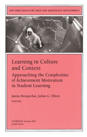 Learning in Culture and Context: Approaching the Complexities of Achievement Motivation in Student Learning: New Directions for Child and Adolescent Development, Number 96