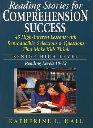 Reading Stories for Comprehension Success: Senior High Level, Reading Levels 10-12 