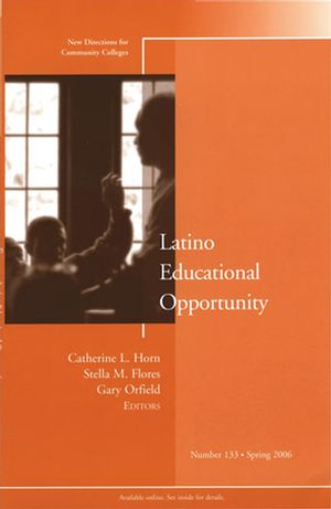 Latino Educational Opportunity: New Directions for Community Colleges, Number 133
