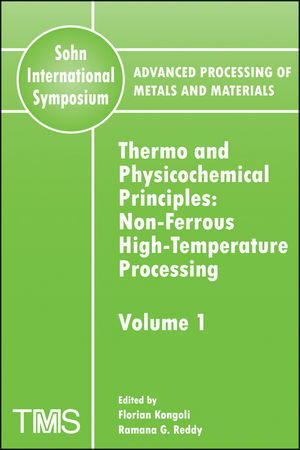 Advanced Processing of Metals and Materials (Sohn International Symposium), Volume 1, Thermo and Physicochemical Principles: Nonferrous High Temperature Processing