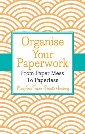 Organise Your Paperwork: From Paper Mess To Paperless