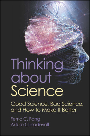 Thinking about Science: Good Science, Bad Science, and How to Make It Better