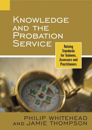 Knowledge and the Probation Service: Raising Standards for Trainees, Assessors and Practitioners