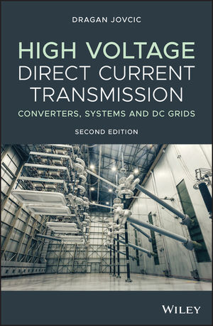High Voltage Direct Current Transmission: Converters, Systems and DC Grids, 2nd Edition