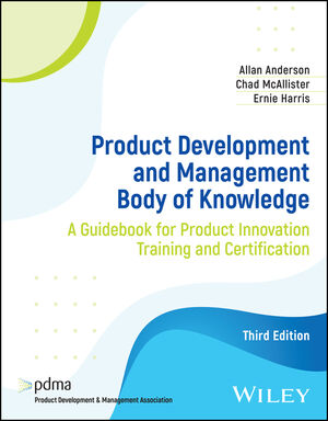 Product Development and Management Body of Knowledge: A Guidebook for Product Innovation Training and Certification, 3rd Edition