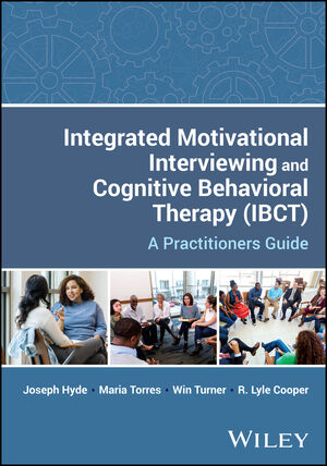 Integrated Motivational Interviewing and Cognitive Behavioral Therapy (IBCT): A Practitioners Guide