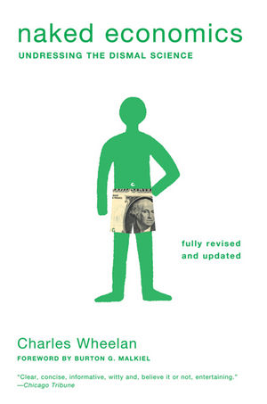 Naked Economics: Undressing the Dismal Science