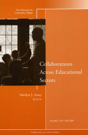 Collaborations Across Educational Sectors: New Directions for Community Colleges, Number 139