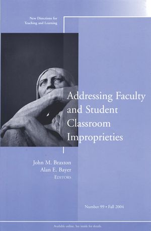 Addressing Faculty and Student Classroom Improprieties: New Directions for Teaching and Learning, Number 99