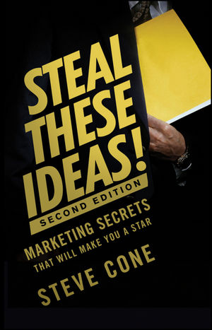 Steal These Ideas!: Marketing Secrets That Will Make You a Star, 2nd Edition