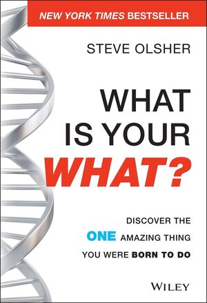 What Is Your WHAT?: Discover The One Amazing Thing You Were Born To Do
