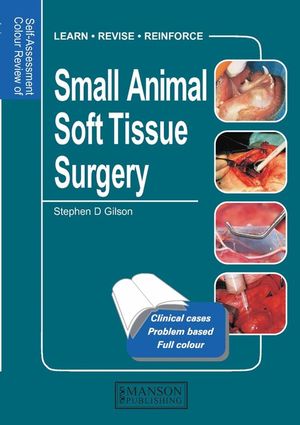 Self Assessment Colour Review of Small Animal Soft Tissue Surgery