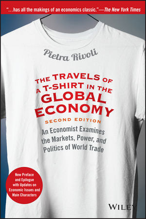 The Travels Of A T Shirt In The Global Economy An Economist Examines The Markets Power And Politics Of World Trade New Preface And Epilogue With Updates On Economic Issues And Main Characters