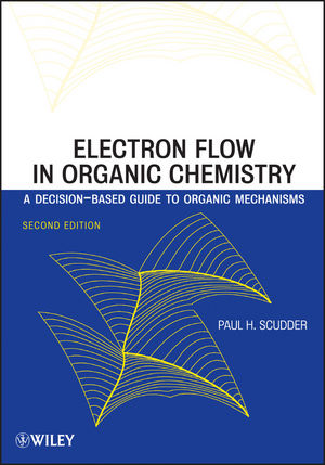 Electron Flow in Organic Chemistry: A Decision-Based Guide to Organic Mechanisms, 2nd Edition