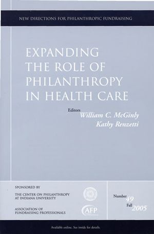 Expanding the Role of Philanthropy in Health Care: New Directions for Philanthropic Fundraising, Number 49