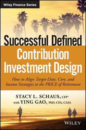 Successful Defined Contribution Investment Design: How to Align Target-Date, Core, and Income Strategies to the PRICE of Retirement