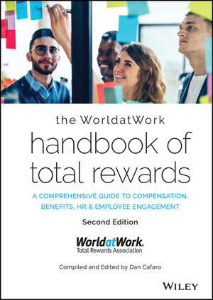 The WorldatWork Handbook of Total Rewards: A Comprehensive Guide to Compensation, Benefits, HR & Employee Engagement, 2nd Edition
