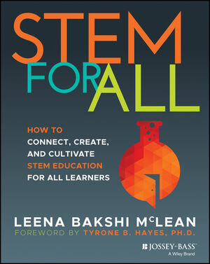 STEM for All: How to Connect, Create, and Cultivate STEM Education for All Learners
