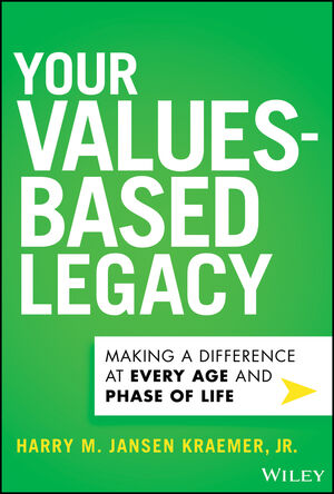 Your Values-Based Legacy: Making a Difference at Every Age and Phase of Life