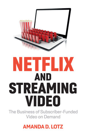 Netflix and Streaming Video: The Business of Subscriber-Funded