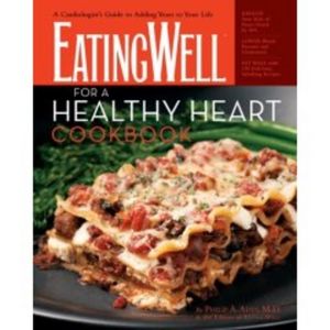EatingWell for a Healthy Heart Cookbook: A Cardiologist's Guide to Adding Years to Your Life