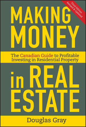 Making Money in Real Estate: The Essential Canadian Guide to Investing in Residential Property, 3rd Edition