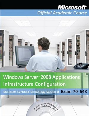 Exam 70-643 Windows Server 2008 Applications Infrastructure Configuration with Lab Manual Set