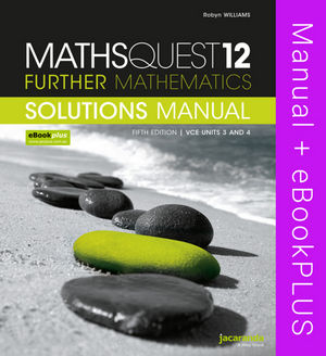 Maths Quest 12: Further Mathematics VCE Units 3 and 4 Solutions Manual & eBookPLUS, 5th Edition